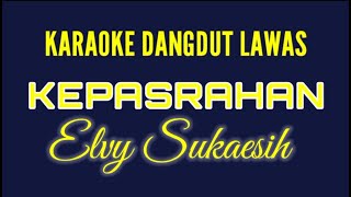 KARAOKE DANGDUT LAWAS//KEPASRAHAN//ELVY SUKAESIH