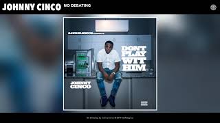 Johnny Cinco - No Debating (Audio)