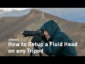 Approaching the Scene 031: How to Setup a Fluid Head on any Tripod