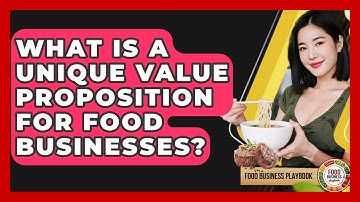What Is A Unique Value Proposition For Food Businesses? - Food Business Playbook