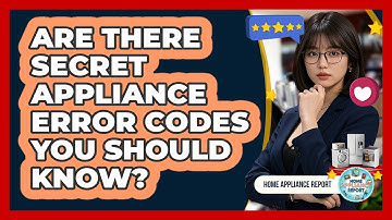 Are There Secret Appliance Error Codes You Should Know? - Home Appliance Report