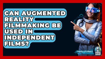 Can Augmented Reality Filmmaking Be Used In Independent Films? - The SciFi Reel