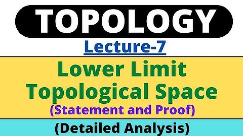 Lecture-7 | The Lower Limit Topological Space | Topology