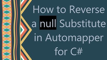 How to Reverse a null Substitute in Automapper for C#