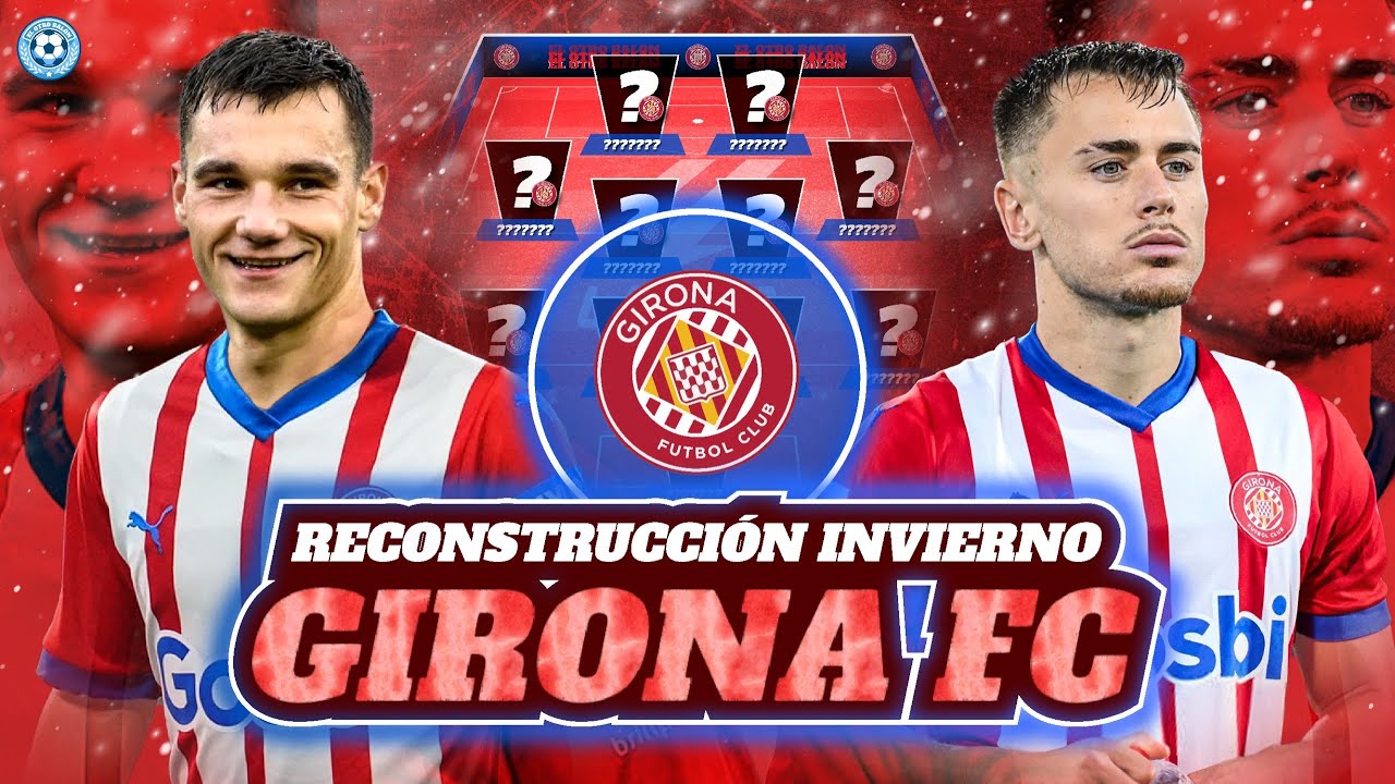 RECONSTRUCCIÓN GIRONA FC INVIERNO 2024: A POR LA LIGA | FICHAJES, BAJAS ...