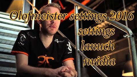 CSGO Olofmeister settings 2016 nvidia launch options settings