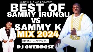 ⚪BEST OF SAMMY IRUNGU VS SAMMY K MIX 2024