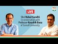 LIVE: Shri Rahul Gandhi in conversation with Professor kaushik Basu of Cornell University