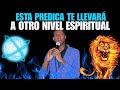 Esta predica te llevara a otro nivel espiritual