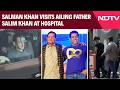 Salman Khan Visits Ailing Father Salim Khan At Mumbai's Lilavati Hospital