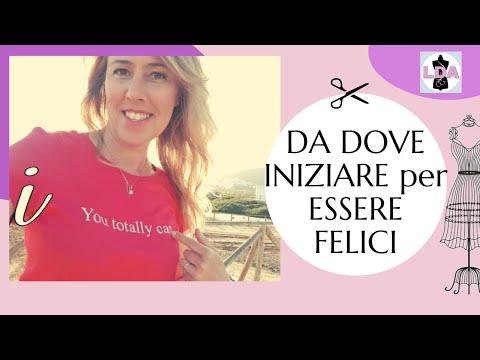 Video: Come Essere Felici: Da Dove Iniziare A Cambiare La Tua Vita In Meglio?