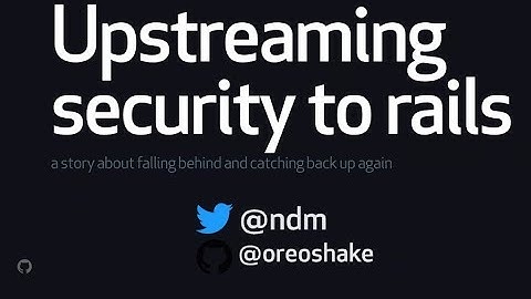 Upstreaming Security to Rails - Neil Matatall