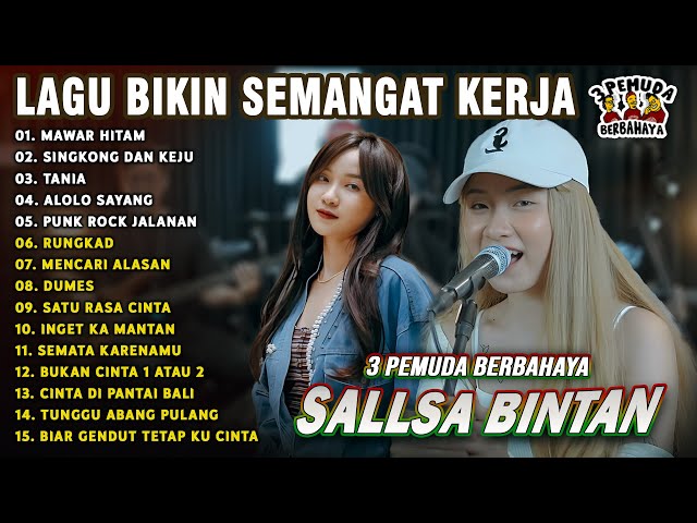 LAGU SEMANGAT KERJA || SALLSA BINTAN x 3 PEMUDA BERBAHAYA FULL ALBUM | MAWAR HITAM, ALOLOLO SAYANG class=