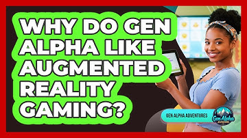 Why Do Gen Alpha Like Augmented Reality Gaming?