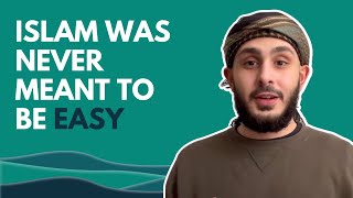 Islam Was Never Meant To Be Easy