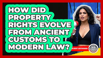 How Did Property Rights Evolve From Ancient Customs To Modern Law? - Learn About Libertarianism