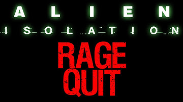 Alien: Isolation - RAGE QUIT | EXTRA FOOTAGE