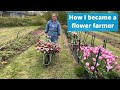 How i became a flower farmer  a long journey with many twists turns and skills transferred x