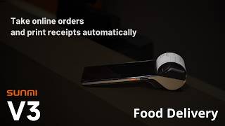 SUNMI V3 food delivery-take on line orders and print receipts automatically
