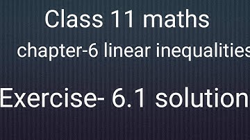 Ncert Class 11 maths chapter-6 Linear inequalities: Exercise-6.1 solution