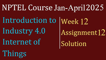 Assignment 12 Week 12 solution| Industrial IoT | NPTEL Course Jan-April 2025| InfoXel