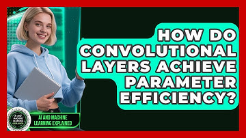 How Do Convolutional Layers Achieve Parameter Efficiency? - AI and Machine Learning Explained