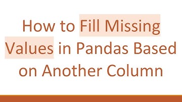 How to Fill Missing Values in Pandas Based on Another Column