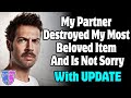 r/Relationships | My Partner Destroyed My Most Beloved Item And Is Not Sorry