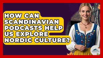 How Can Scandinavian Podcasts Help Us Explore Nordic Culture? - Unmapping Scandinavia
