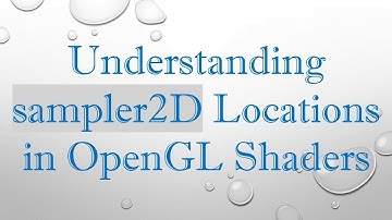 Understanding sampler2D Locations in OpenGL Shaders