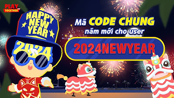 PLAY TOGETHER VNG | CODE CHUNG NĂM MỚI TẶNG CƯ DÂN ĐẢO KAIA