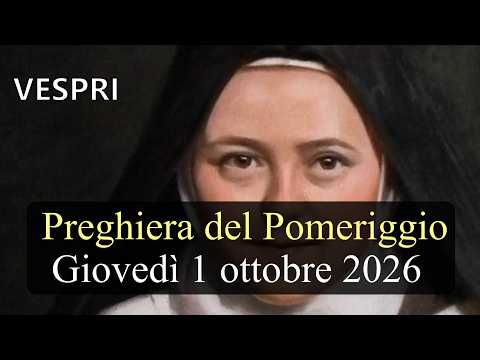 Video Preghiera del Pomeriggio GIOVEDI 1 OTTOBRE 2026 ? Vespri - Memoria Santa Teresa di Gesù Bambino