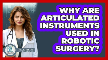 Why Are Articulated Instruments Used In Robotic Surgery? - Orthopedic Support Network