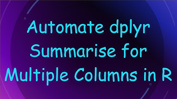 Automate dplyr Summarise for Multiple Columns in R