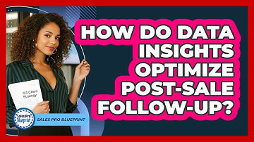 How Do Data Insights Optimize Post-sale Follow-up? - Sales Pro Blueprint