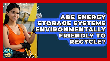 Are Energy Storage Systems Environmentally Friendly To Recycle? - Your Utilities Hub