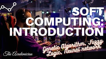 [SC 1] Introduction, Hard computing, soft computing, genetic algorithm, fuzzy logic, neural network