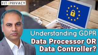 Understanding GDPR Data Processor & Data Controller in GDPR
