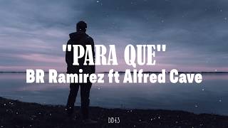 Para que - Alfred Cave ft BR Ramirez // Letra