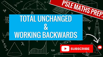 Total Unchanged and Working Backwards | Learn Problem Sums | PSLE MATHS PREP