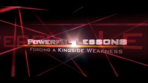 Powerful Lesson 3: How to create a kingside weakness