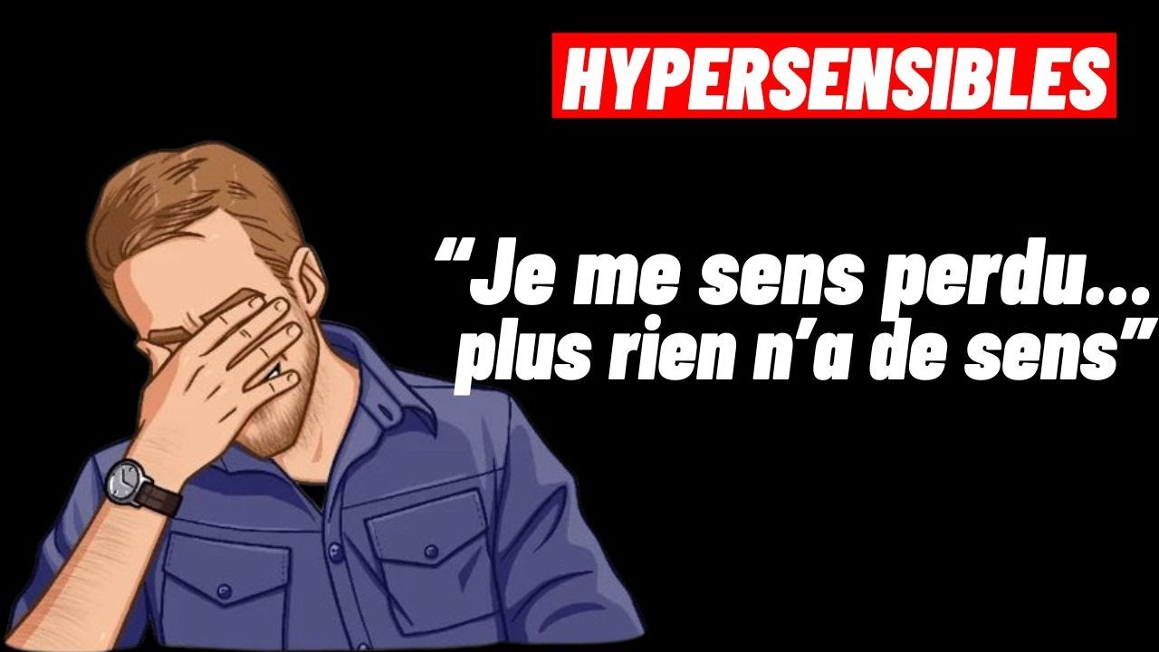 HYPERSENSIBLES: Comment faire pour retrouver le sens des choses quand