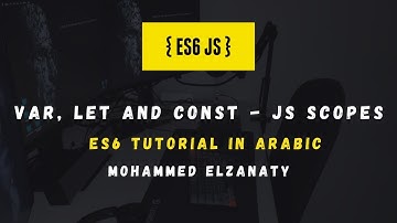 ES6 Tutorial In Arabic:  Var, Let and Const - JS Scopes