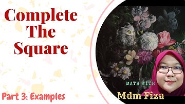 COMPLETE THE SQUARE PART 3: Examples