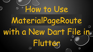 How to Use MaterialPageRoute with a New Dart File in Flutter