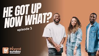 He got up, now what? | The Beyond Sunday Podcast | Episode 3