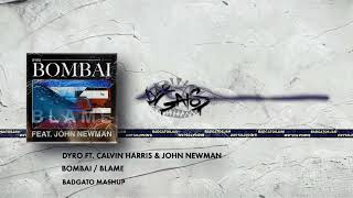 Calvin Harris ft. Dyro & John Newman - Blame Bombai (Badgato mashup)