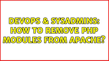 DevOps & SysAdmins: How to remove php modules from apache?