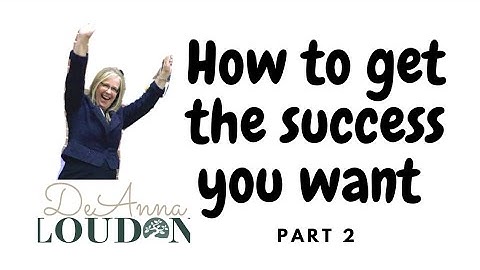 How to get the success your want |  entrepreneurs | Part 2 | DeAnna Loudon