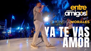 Jhonder Morales - Ya te Vas Amor (En Vivo)